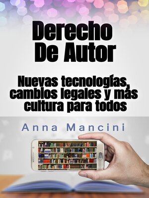 cover image of Derecho de autor, nuevas tecnologias, cambios legales y mas cultura para todos